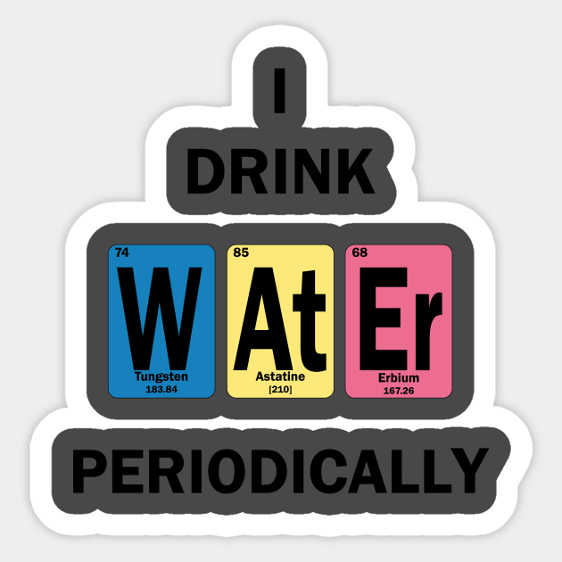 I Drink Water Periodically Sticker by RomanSparrows